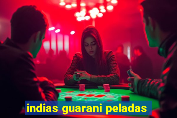 indias guarani peladas